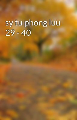 sy tu phong luu 29 - 40