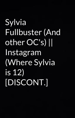 Sylvia Fullbuster (And other OC's) || Instagram (Where Sylvia is 12) [DISCONT.]