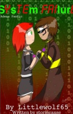 System Failure (An Adesa Fanfic) [Originally by Littlewolf65]