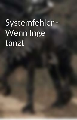 Systemfehler - Wenn Inge tanzt