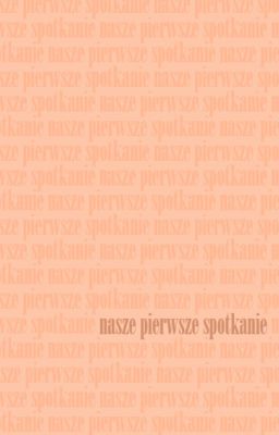 [SZ/O]Nasze pierwsze spotkanie