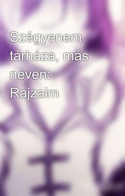 Szégyenem tárháza, más néven: Rajzaim