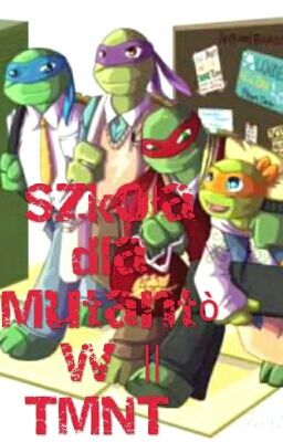 Szkoła dla Mutantòw || TMNT 