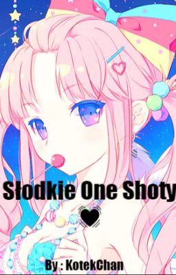 Słodkie One Shoty 💓 ( Zamówienia zamknięte )