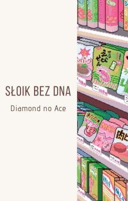 Słoik Bez Dna | Diamond no Ace