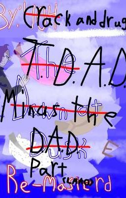 T.D.A.D. minus the D.A.D. part