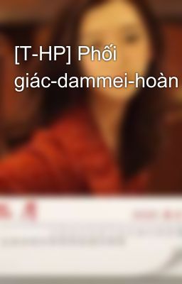 [T-HP] Phối giác-dammei-hoàn