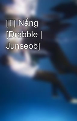 [T] Nắng [Drabble | Junseob]