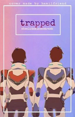 • t r a p p e d • ~ klance fic ~