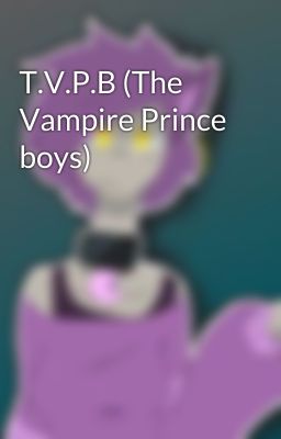 T.V.P.B (The Vampire Prince boys)