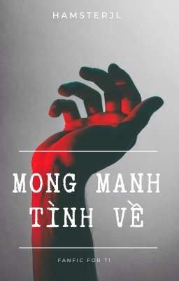 T1 | MONG MANH TÌNH VỀ