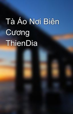 Tà Áo Nơi Biên Cương ThienDia