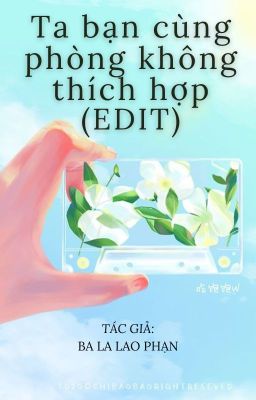 Ta bạn cùng phòng không thích hợp (edit) - Ba La Lao Phan