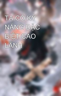 TA CÓ KỸ NĂNG ĐẶC BIỆT CAO LÃNH