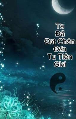 Ta Đã Đặt Chân Đến Tu Tiên Giới