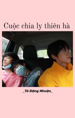 Tả Đặng Nhuận [Trans/Fanfic]: Cuộc chia ly thiên hà