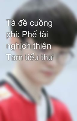 Tà đề cuồng phi: Phế tài nghịch thiên Tam tiểu thư