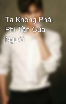 Ta Không Phải Phi Tần Của Người