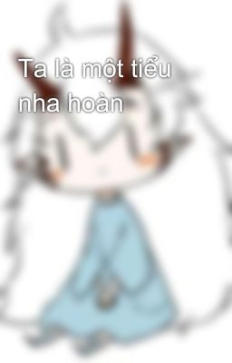 Ta là một tiểu nha hoàn 