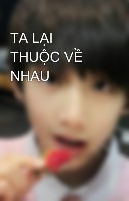 TA LẠI THUỘC VỀ NHAU