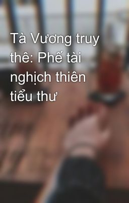 Tà Vương truy thê: Phế tài nghịch thiên tiểu thư