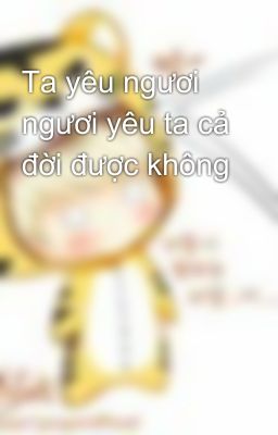 Ta yêu ngươi ngươi yêu ta cả đời được không