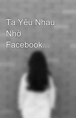 Ta Yêu Nhau Nhờ Facebook... 