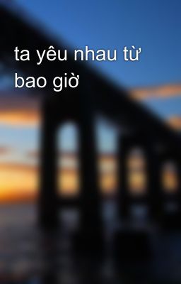 ta yêu nhau từ bao giờ