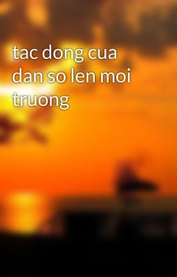 tac dong cua dan so len moi truong