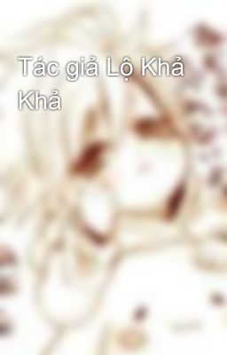 Tác giả Lộ Khả Khả