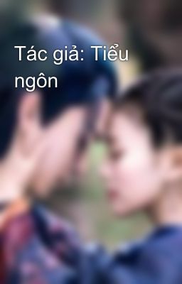 Tác giả: Tiểu ngôn