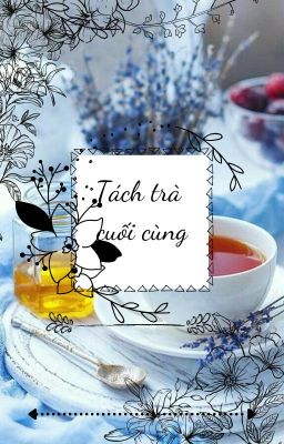 Tách trà cuối cùng