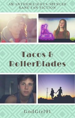 Tacos & Rollerblades (A Spencer Kane/Anthem Lights FanFic)