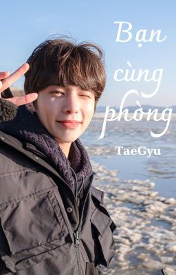 (Taegyu) Bạn cùng phòng