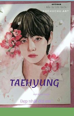 [Taehyung×Girl] Taehyung, anh là bức tranh đẹp nhất đời em !