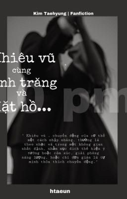 Taehyung | Khiêu vũ cùng ánh trăng và mặt hồ...