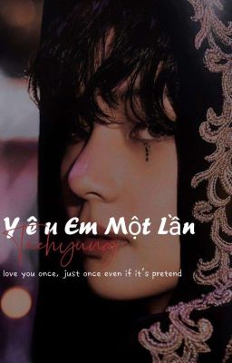  Taehyung [ Long Fic] Yêu Em Một Lần 