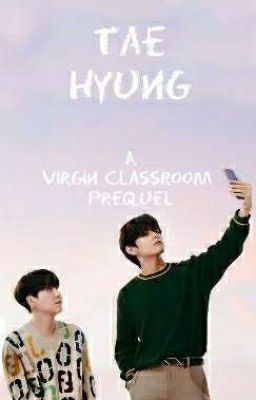 Taehyung (Prequel To Virgin Classroom)