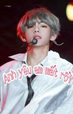 [TaeHyung&Rose](hoàn) Anh yêu em mất rồi 