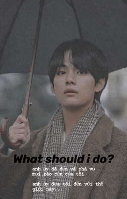 [TAEHYUNG] What should i do?•