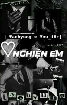 | Taehyung x you_🔞| Nghiện em