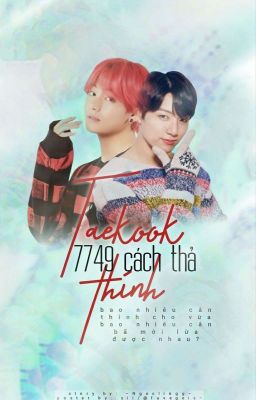 Taekook | 7749 Cách Thả Thính. 