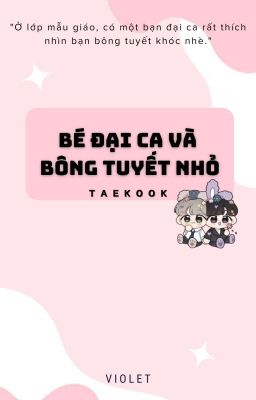 Taekook | Bé đại ca và bông tuyết nhỏ