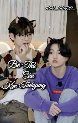 •TaeKook• Bé Thỏ Của Kim Taehyung 