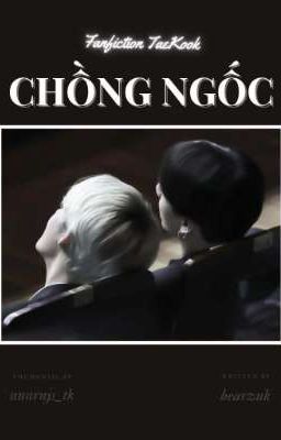 [Taekook] •Chồng Ngốc•