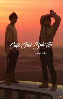 [Taekook] Cuộc Chơi Sinh Tồn