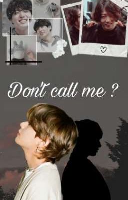  [ Taekook ] Don't call me ? [Truyện Ngắn]