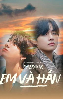 TaeKook. [Em và Hắn] Những đoạn truyện nhỏ