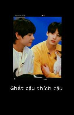 { taekook } Ghét cậu thích cậu