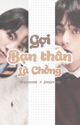 • Taekook • Gọi Bạn Thân Là Chồng